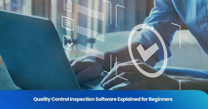 Quality Control Inspection Software Explained for Beginners